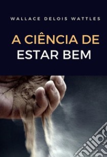 A ciência de estar bem libro di Wattles Wallace Delois