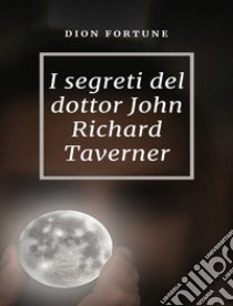 I segreti del dottor John Richard Taverner libro di Dion Fortune