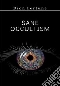 Sane occultism libro di Dion Fortune