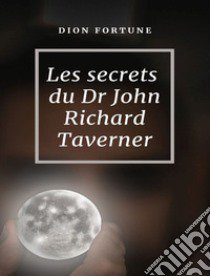 Les secrets du Dr John Richard Taverner libro di Dion Fortune