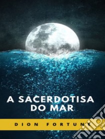 A sacerdotisa do mar libro di Dion Fortune