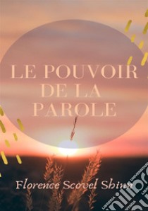 Le pouvoir de la parole. Nuova ediz. libro di Scovel Shinn Florence