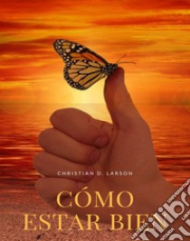 Cómo estar bien. Nuova ediz. libro di Larson Christian D.