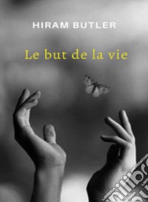 Le but de la vie. Nuova ediz. libro di Butler Hiram