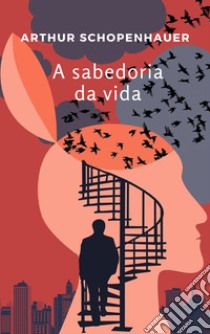 A sabedoria da vida. Nuova ediz. libro di Schopenhauer Arthur