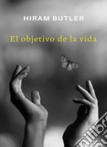 El objetivo de la vida. Nuova ediz. libro di Butler Hiram