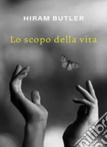 Lo scopo della vita. Nuova ediz. libro di Butler Hiram