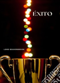 Éxito. Nuova ediz. libro di Lord Beaverbrook