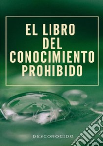 El libro del conocimiento prohibido. Nuova ediz. libro di Anonimo