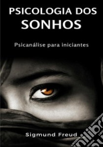 Psicologia dos sonhos. Psicanálise para iniciantes. Nuova ediz. libro di Freud Sigmund