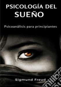 Psicología del sueño. Psicoanálisis para principiantes. Nuova ediz. libro di Freud Sigmund