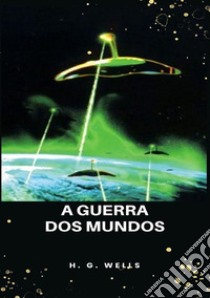 A guerra dos mundos. Nuova ediz. libro di Wells Herbert George