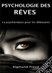 Psychologie des rêves. La psychanalyse pour les débutants. Nuova ediz. libro di Freud Sigmund