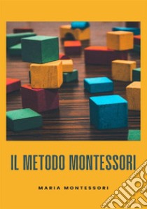 Il metodo Montessori. Nuova ediz. libro di Montessori Maria