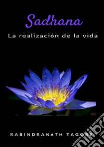 Sadhana. La realización de la vida. Nuova ediz. libro di Tagore Rabindranath