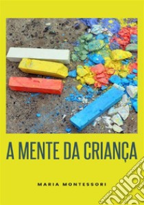 A mente da criança. Nuova ediz. libro di Montessori Maria