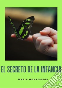 El secreto de la infancia. Nuova ediz. libro di Montessori Maria