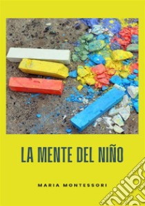 La mente del niño. Nuova ediz. libro di Montessori Maria