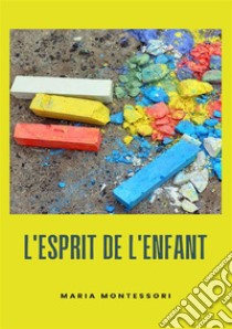 L'esprit de l'enfant. Nuova ediz. libro di Montessori Maria