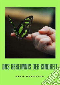 Das Geheimnis der Kindheit. Nuova ediz. libro di Montessori Maria