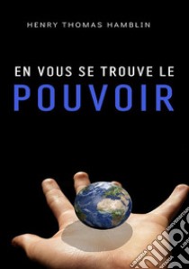 En vous se trouve le pouvoir libro di Hamblin Henry Thomas