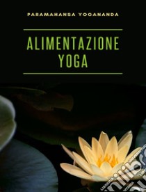 Alimentazione yoga libro di Paramahansa Yogananda