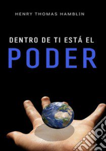 Dentro de ti está el poder. Nuova ediz. libro di Hamblin Henry Thomas