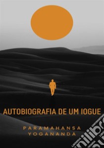 Autobiografia de um iogue libro di Paramahansa Yogananda