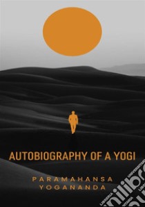 Autobiography of a Yogi libro di Paramahansa Yogananda