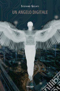 Un angelo digitale libro di Gelati Stefano