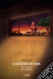 La leggenda dei Nodi. Racconto breve (quasi una favola) libro di Secchi Valdo