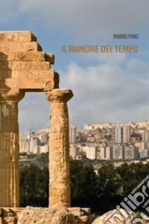 Il rumore del tempo libro di Piro Mario