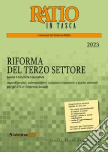 La riforma del terzo settore. Guida completa operativa. Aspetti pratici, adempimenti, soluzioni statutarie e scelte ottimali per gli ETS e l'impresa sociale libro