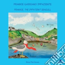 Frankie gabbiano impaziente. Ediz. illustrata libro di Marchesan Elena