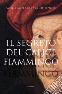 Il segreto del calice fiammingo libro di Debicke van der Noot Patrizia