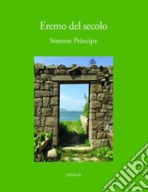 Eremo del secolo libro di Principe Simone