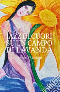 Jazz di cuori su un campo di lavanda libro di Tavoletti Paola