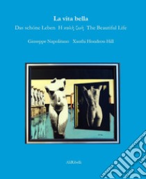 La vita bella. Ediz. multilingue libro di Napolitano Giuseppe