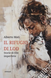 Il rifugio di Lod: storie di vite imperfette libro di Mati Alberto