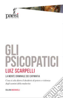 Gli psicopatici. La mente criminale dei capimafia libro di Scarpelli Luiz