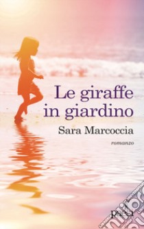 Le giraffe in giardino. Ediz. illustrata libro di Marcoccia Sara