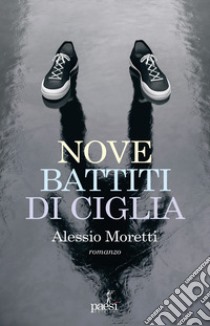 Nove battiti di ciglia libro di Moretti Alessio