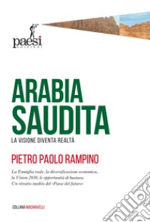 Arabia Saudita. The vision becomes reality libro di Rampino Pietro Paolo