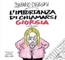 L'importanza di chiamarsi Giorgia e altre farse... libro di Disegni Stefano