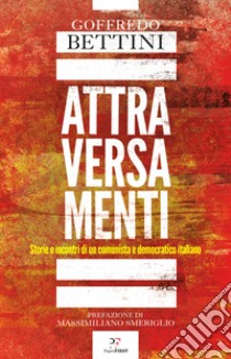 Attraversamenti. Storie e incontri di un comunista e democratico italiano libro di Bettini Goffredo