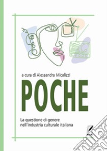 Poche. La questione di genere nell'industria culturale italiana. Nuova ediz. libro di Micalizzi A. (cur.)