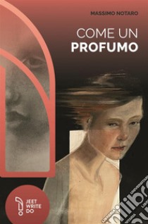 Come un profumo libro di Notaro Massimo