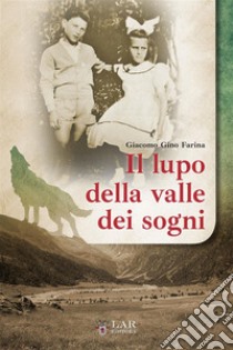 Il lupo della valle dei sogni libro di Farina Giacomo Gino