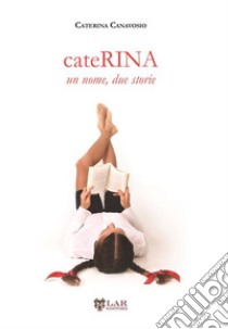 CateRina. Un nome, due storie libro di Canavosio Caterina