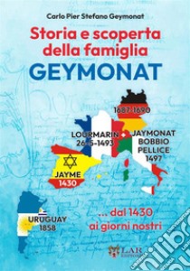 Storia e scoperta della famiglia Geymonat... dal 1430 ai giorni nostri. Nuova ediz. libro di Geymonat Carlo Pier Stefano